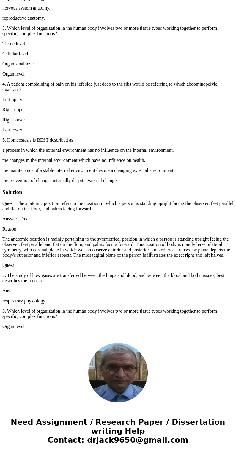1. The anatomic position refers to the position in which a person is standing upright facing the observer, feet parallel and flat on the floor, and palms facing 1. The anatomic position refers to the position in which a person is standing upright facing the observer, feet parallel and flat on the floor, and palms facing