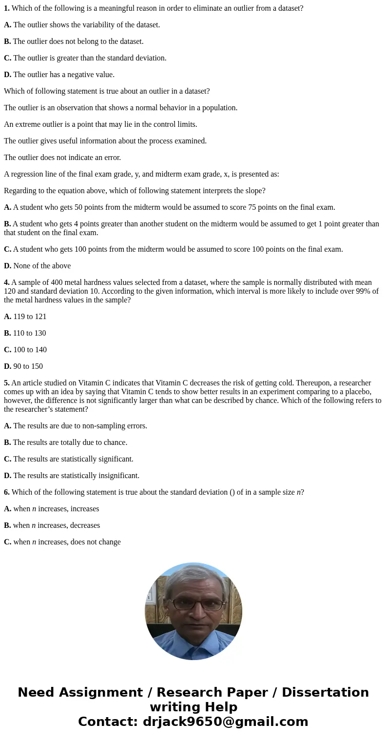 1. Which of the following is a meaningful reason in order to eliminate an outlier from a dataset? A. The outlier shows the variability of the dataset. B. The ou 1. Which of the following is a meaningful reason in order to eliminate an outlier from a dataset? A. The outlier shows the variability of the dataset. B. The ou