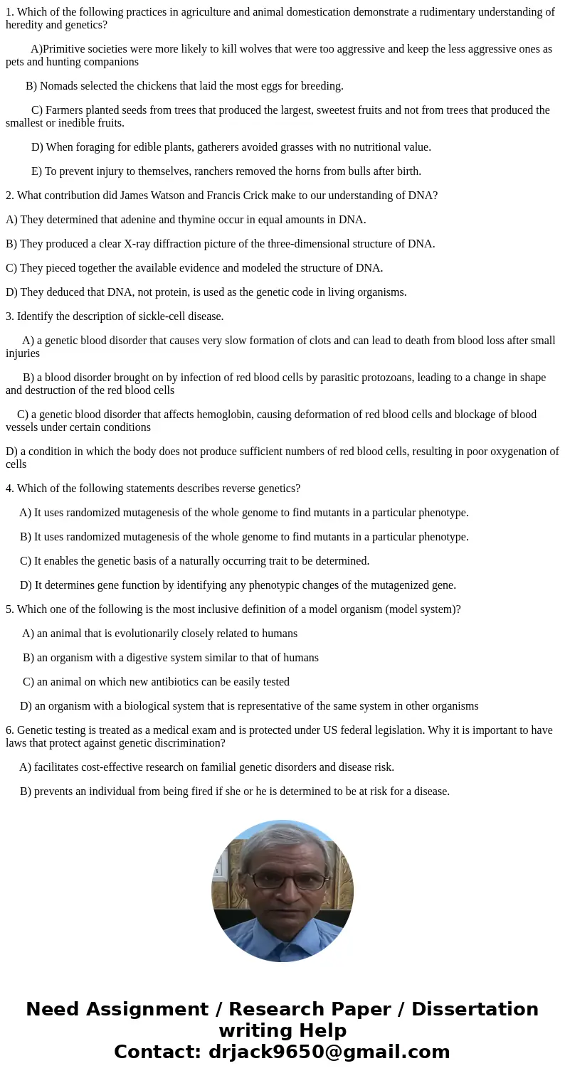 1. Which of the following practices in agriculture and animal domestication demonstrate a rudimentary understanding of heredity and genetics? A)Primitive societ 1. Which of the following practices in agriculture and animal domestication demonstrate a rudimentary understanding of heredity and genetics? A)Primitive societ