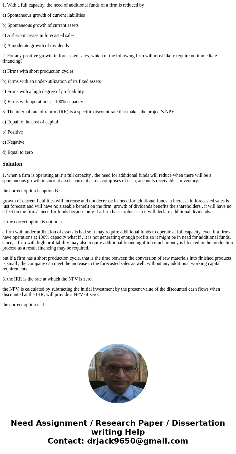1. With a full capacity, the need of additional funds of a firm is reduced by a) Spontaneous growth of current liabilities b) Spontaneous growth of current asse 1. With a full capacity, the need of additional funds of a firm is reduced by a) Spontaneous growth of current liabilities b) Spontaneous growth of current asse