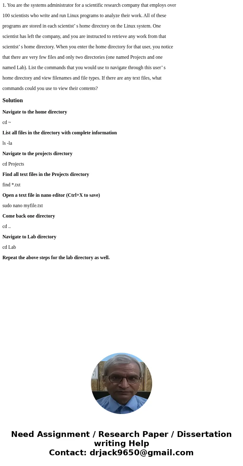 1. You are the systems administrator for a scientific research company that employs over 100 scientists who write and run Linux programs to analyze their work. 