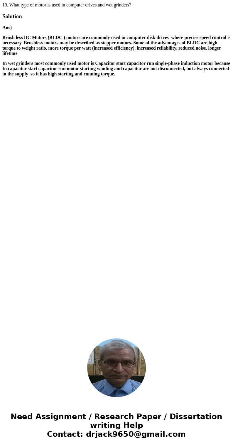 10. What type of motor is used in computer drives and wet grinders?SolutionAns) Brush less DC Motors (BLDC ) motors are commonly used in computer disk drives wh 10. What type of motor is used in computer drives and wet grinders?SolutionAns) Brush less DC Motors (BLDC ) motors are commonly used in computer disk drives wh