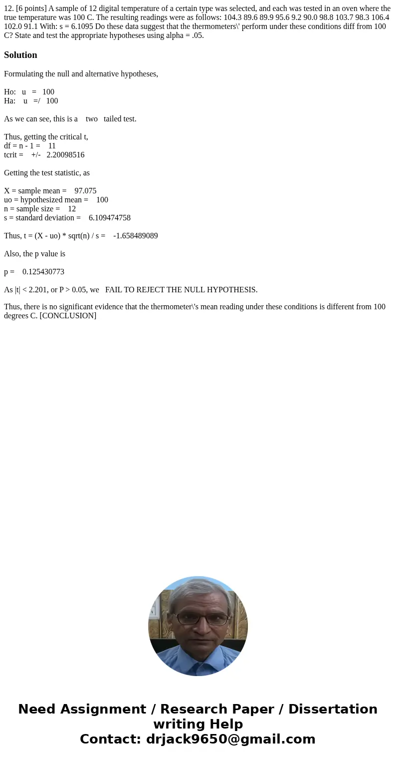  12. [6 points] A sample of 12 digital temperature of a certain type was selected, and each was tested in an oven where the true temperature was 100 C. The resu