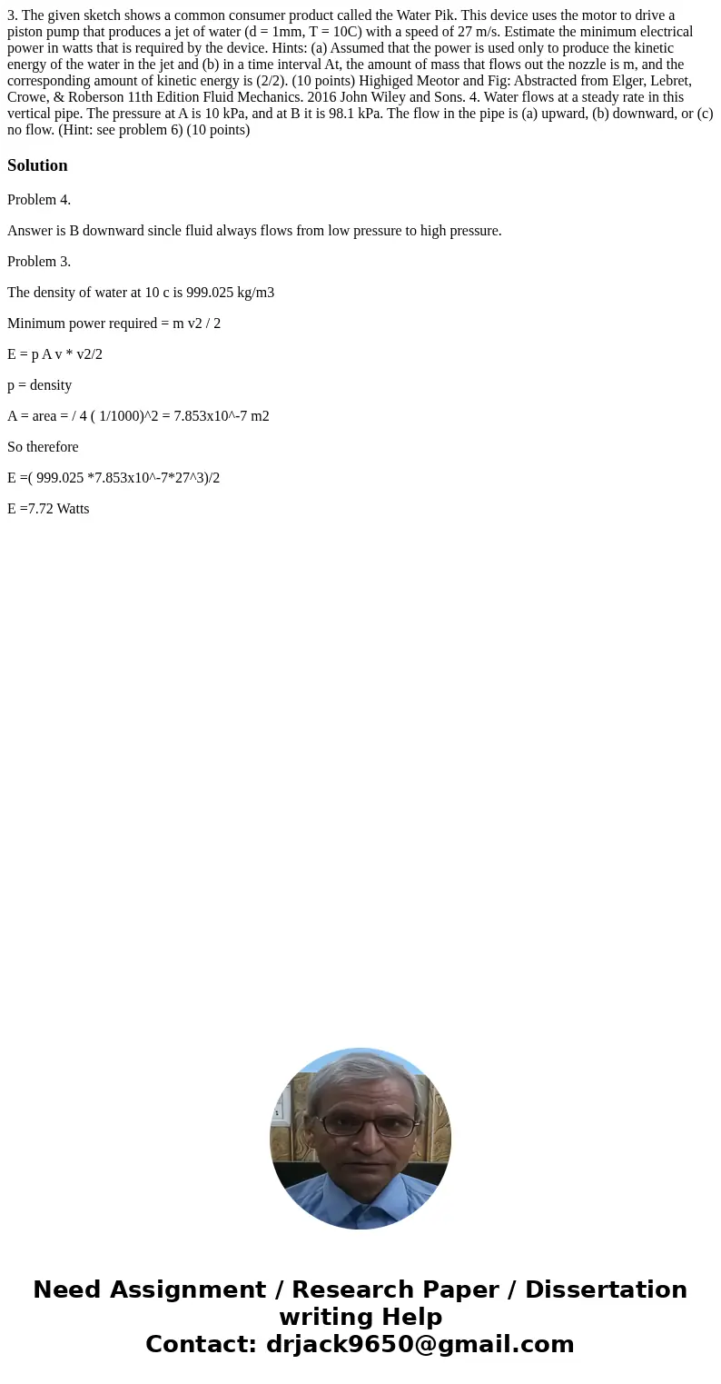 3. The given sketch shows a common consumer product called the Water Pik. This device uses the motor to drive a piston pump that produces a jet of water (d = 1  3. The given sketch shows a common consumer product called the Water Pik. This device uses the motor to drive a piston pump that produces a jet of water (d = 1