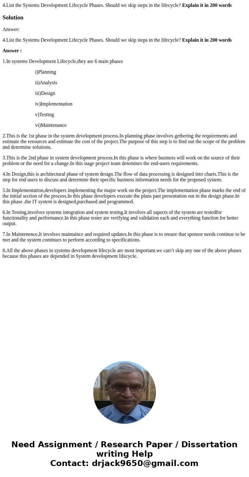 4.List the Systems Development Lifecycle Phases. Should we skip steps in the lifecycle? Explain it in 200 wordsSolutionAnswer: 4.List the Systems Development Li 4.List the Systems Development Lifecycle Phases. Should we skip steps in the lifecycle? Explain it in 200 wordsSolutionAnswer: 4.List the Systems Development Li