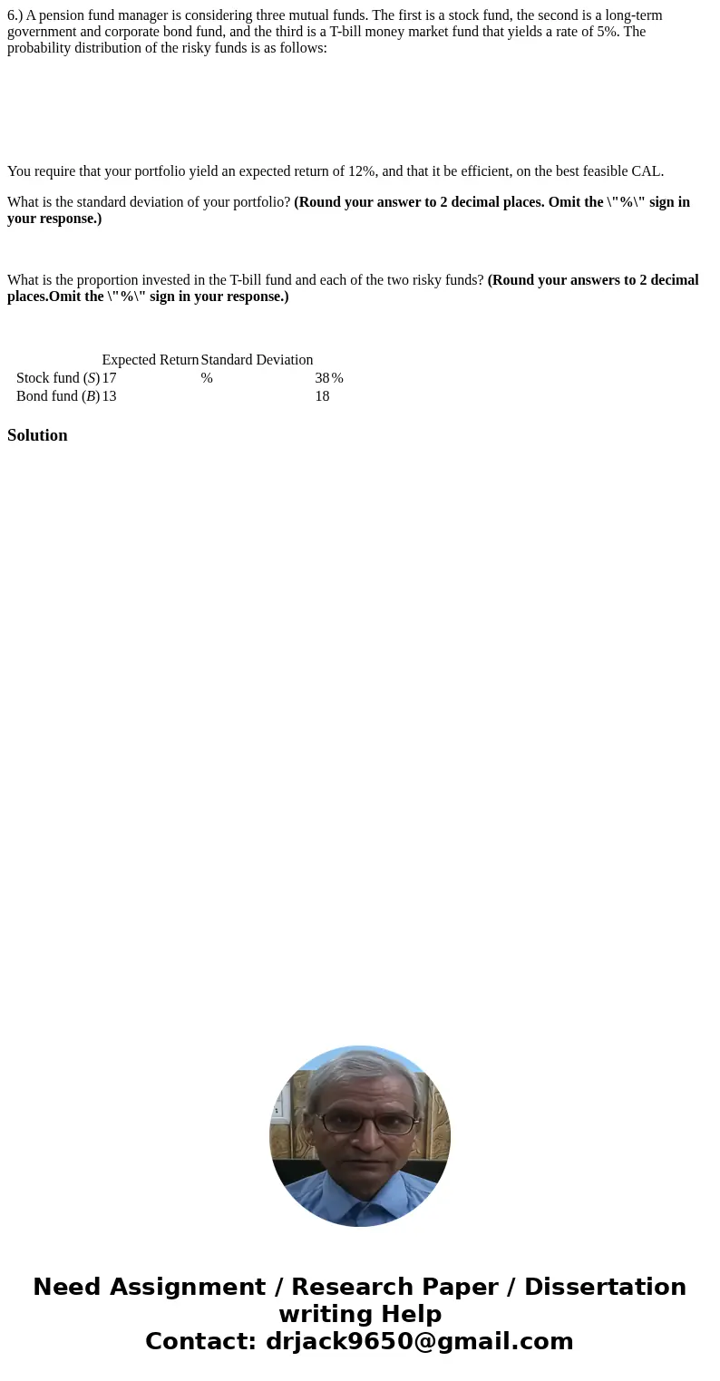 6.) A pension fund manager is considering three mutual funds. The first is a stock fund, the second is a long-term government and corporate bond fund, and the t