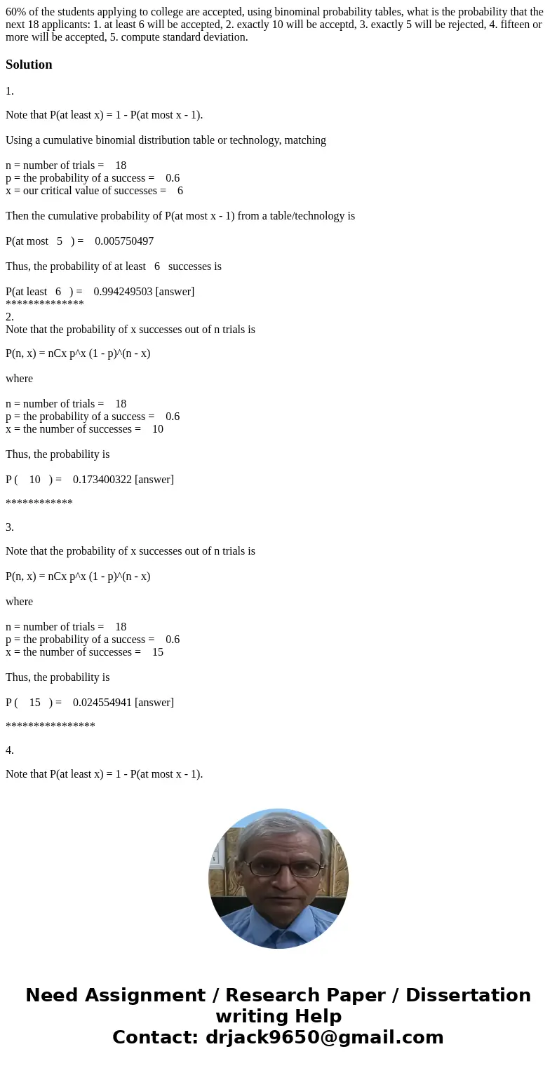 60% of the students applying to college are accepted, using binominal probability tables, what is the probability that the next 18 applicants: 1. at least 6 wil 60% of the students applying to college are accepted, using binominal probability tables, what is the probability that the next 18 applicants: 1. at least 6 wil