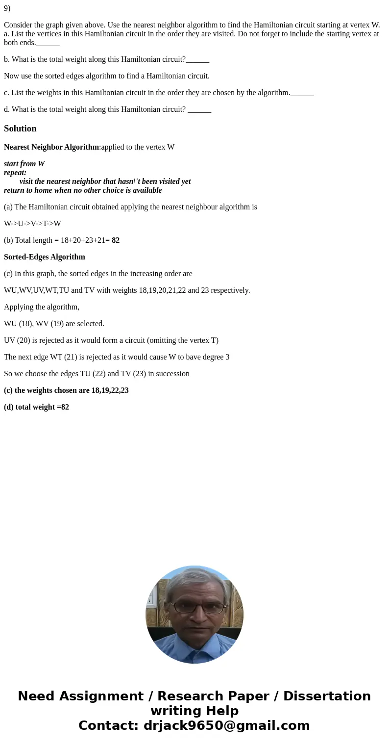 9) Consider the graph given above. Use the nearest neighbor algorithm to find the Hamiltonian circuit starting at vertex W. a. List the vertices in this Hamilto 9) Consider the graph given above. Use the nearest neighbor algorithm to find the Hamiltonian circuit starting at vertex W. a. List the vertices in this Hamilto