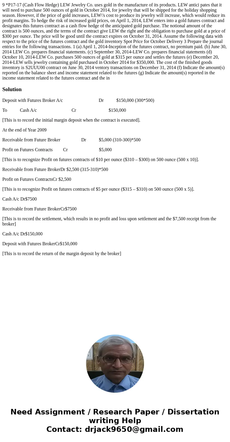  9 *P17-17 (Cash Flow Hedge) LEW Jewelry Co. uses gold in the manufacture of its products. LEW antici pates that it will need to purchase 500 ounces of gold in 