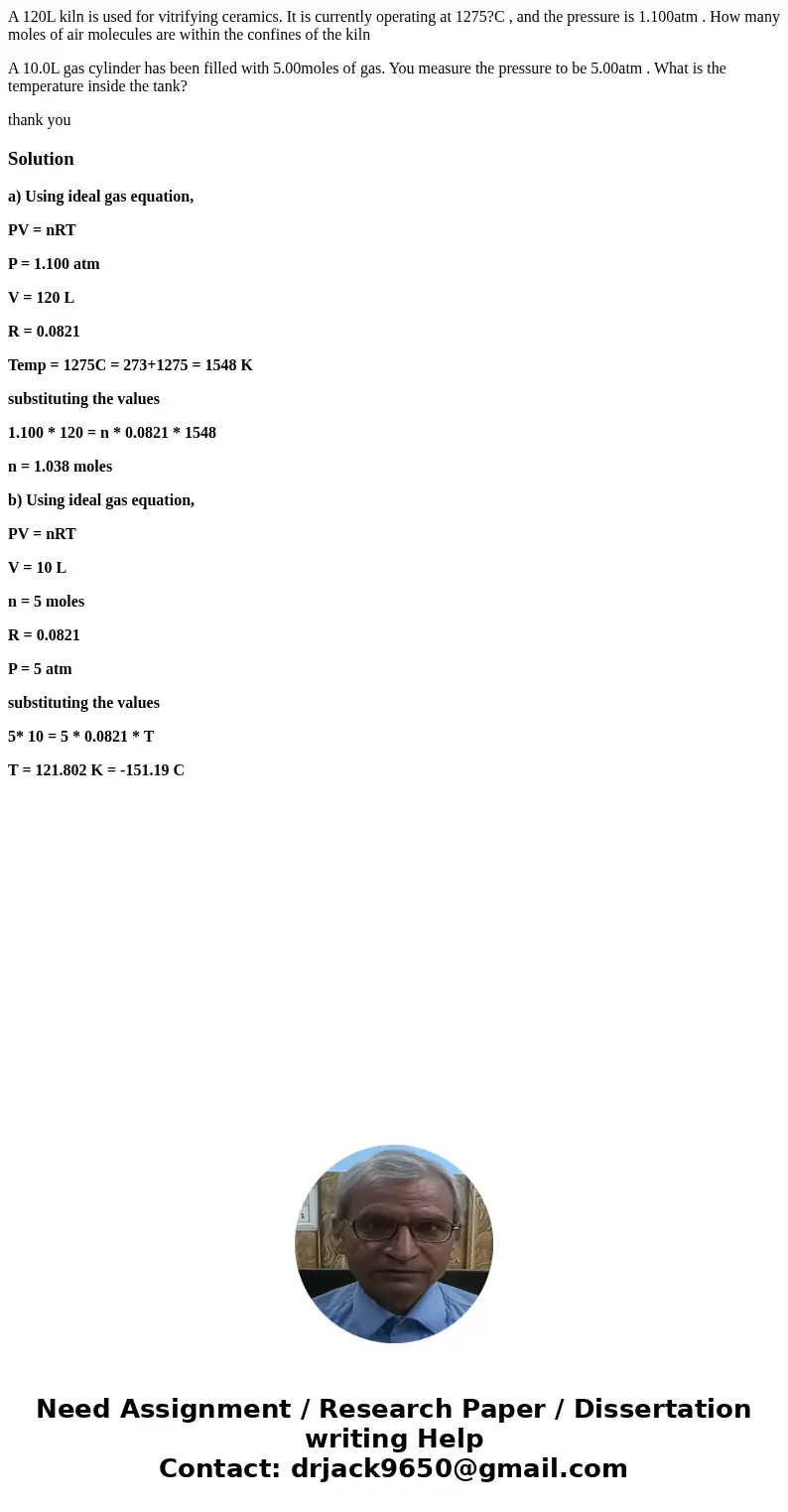 A 120L kiln is used for vitrifying ceramics. It is currently operating at 1275?C , and the pressure is 1.100atm . How many moles of air molecules are within the A 120L kiln is used for vitrifying ceramics. It is currently operating at 1275?C , and the pressure is 1.100atm . How many moles of air molecules are within the
