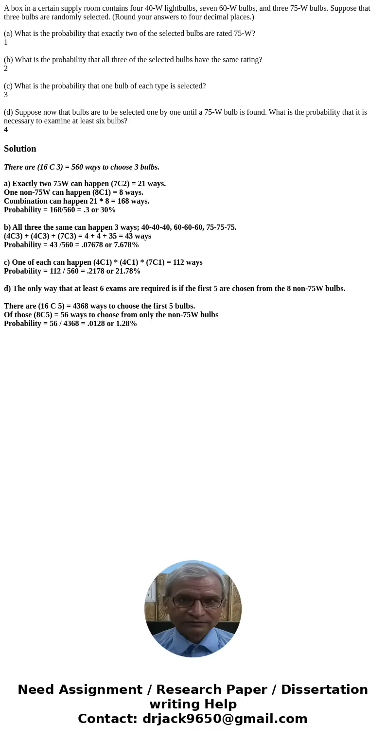 A box in a certain supply room contains four 40-W lightbulbs, seven 60-W bulbs, and three 75-W bulbs. Suppose that three bulbs are randomly selected. (Round you A box in a certain supply room contains four 40-W lightbulbs, seven 60-W bulbs, and three 75-W bulbs. Suppose that three bulbs are randomly selected. (Round you
