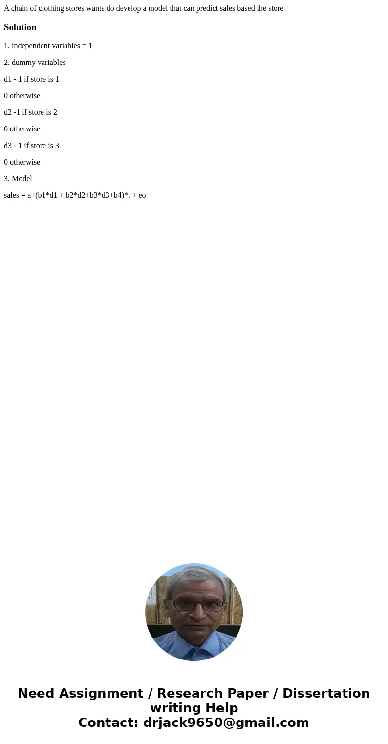 A chain of clothing stores wants do develop a model that can predict sales based the storeSolution1. independent variables = 1 2. dummy variables d1 - 1 if stor A chain of clothing stores wants do develop a model that can predict sales based the storeSolution1. independent variables = 1 2. dummy variables d1 - 1 if stor