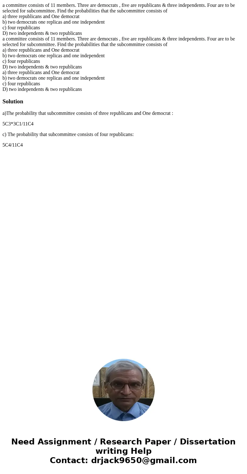 a committee consists of 11 members. Three are democrats , five are republicans & three independents. Four are to be selected for subcommittee. Find the prob a committee consists of 11 members. Three are democrats , five are republicans & three independents. Four are to be selected for subcommittee. Find the prob