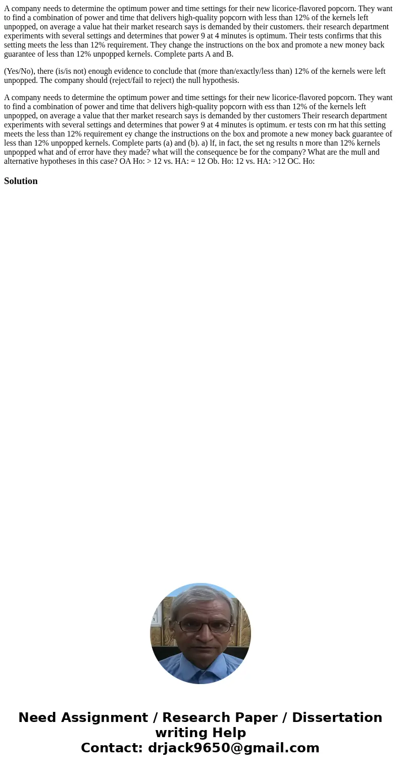 A company needs to determine the optimum power and time settings for their new licorice-flavored popcorn. They want to find a combination of power and time that A company needs to determine the optimum power and time settings for their new licorice-flavored popcorn. They want to find a combination of power and time that