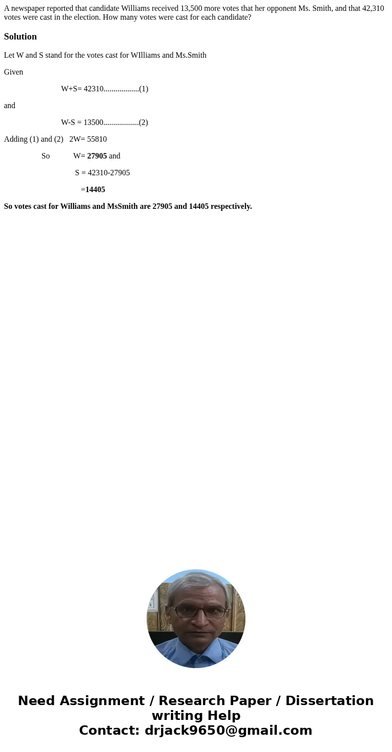 A newspaper reported that candidate Williams received 13,500 more votes that her opponent Ms. Smith, and that 42,310 votes were cast in the election. How many v