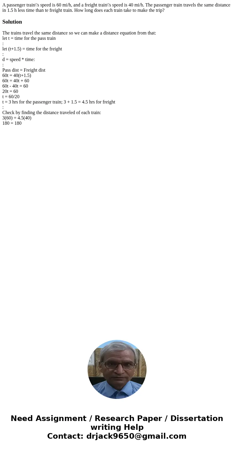 A passenger train\'s speed is 60 mi/h, and a freight train\'s speed is 40 mi/h. The passenger train travels the same distance in 1.5 h less time than te freight A passenger train\'s speed is 60 mi/h, and a freight train\'s speed is 40 mi/h. The passenger train travels the same distance in 1.5 h less time than te freight