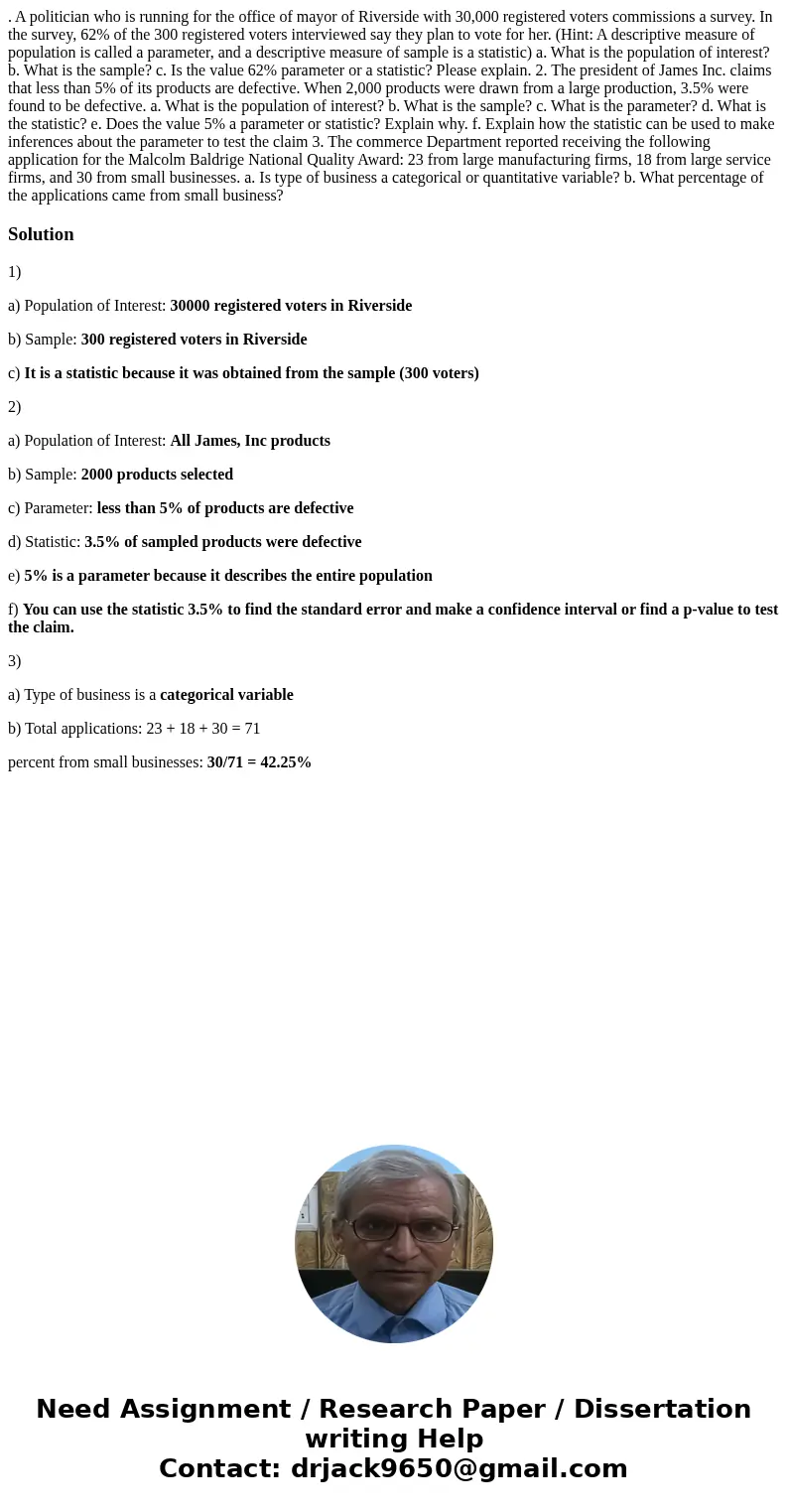 . A politician who is running for the office of mayor of Riverside with 30,000 registered voters commissions a survey. In the survey, 62% of the 300 registered  . A politician who is running for the office of mayor of Riverside with 30,000 registered voters commissions a survey. In the survey, 62% of the 300 registered