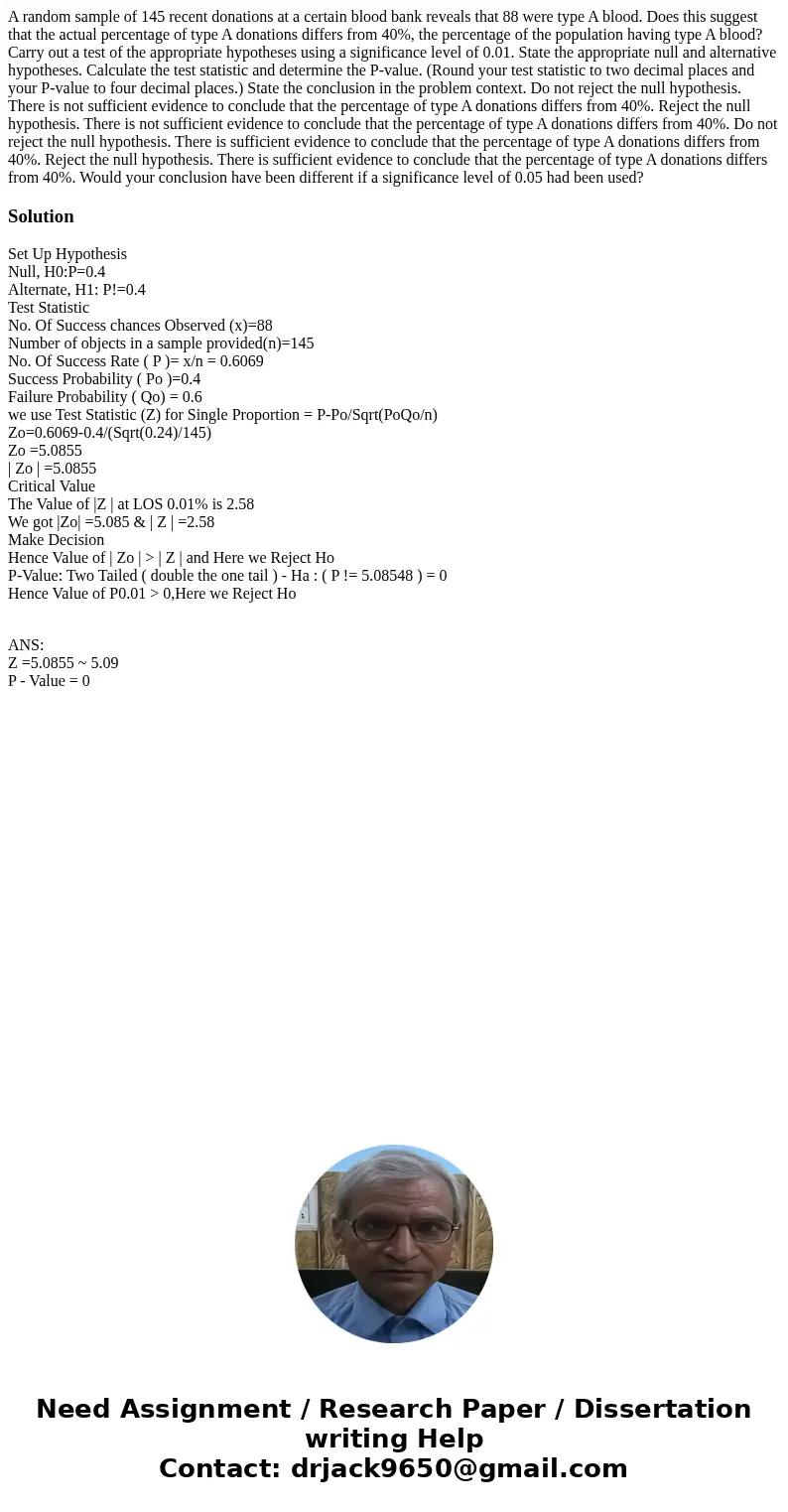 A random sample of 145 recent donations at a certain blood bank reveals that 88 were type A blood. Does this suggest that the actual percentage of type A donat  A random sample of 145 recent donations at a certain blood bank reveals that 88 were type A blood. Does this suggest that the actual percentage of type A donat