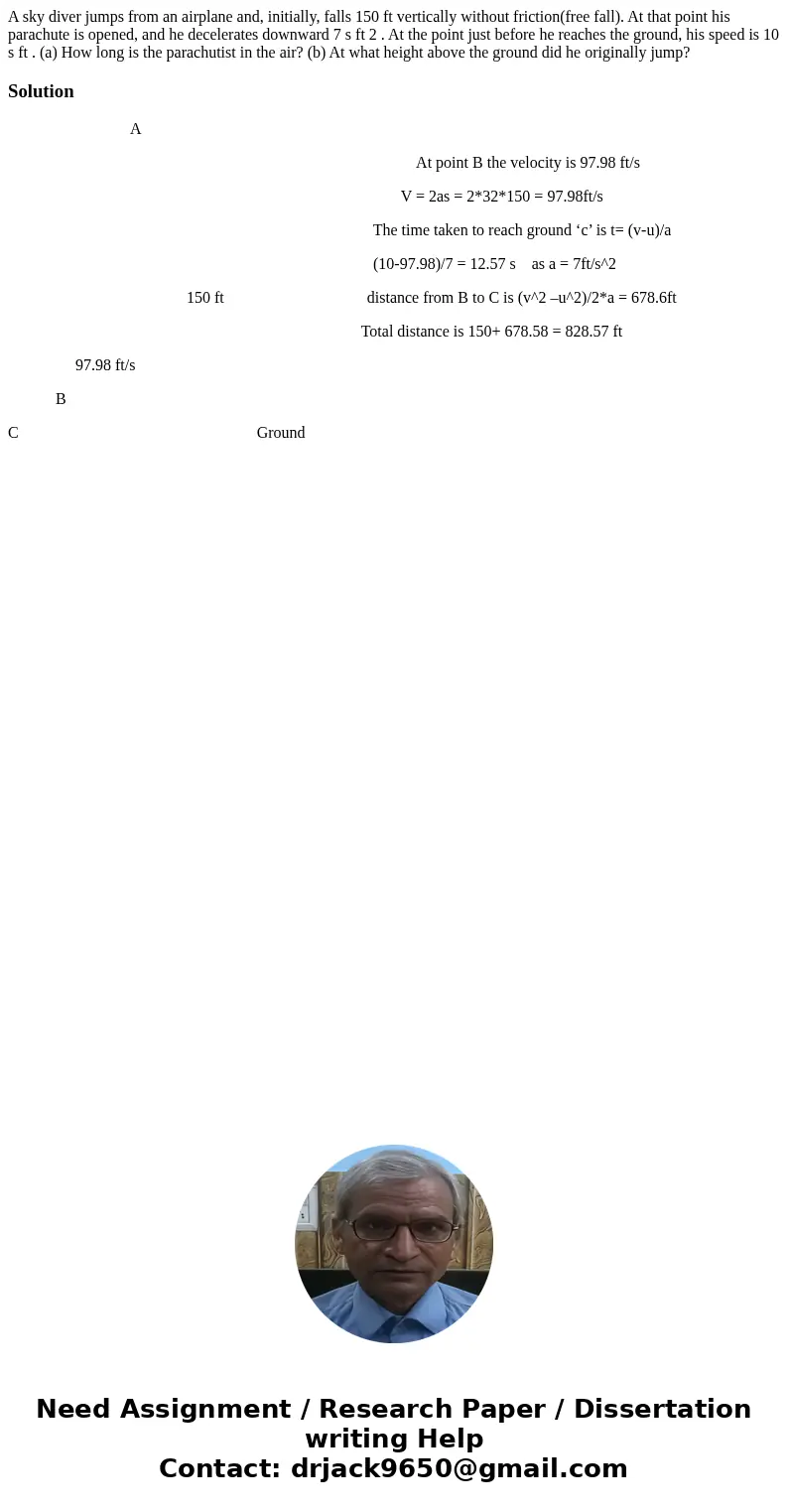 A sky diver jumps from an airplane and, initially, falls 150 ft vertically without friction(free fall). At that point his parachute is opened, and he decelerate A sky diver jumps from an airplane and, initially, falls 150 ft vertically without friction(free fall). At that point his parachute is opened, and he decelerate