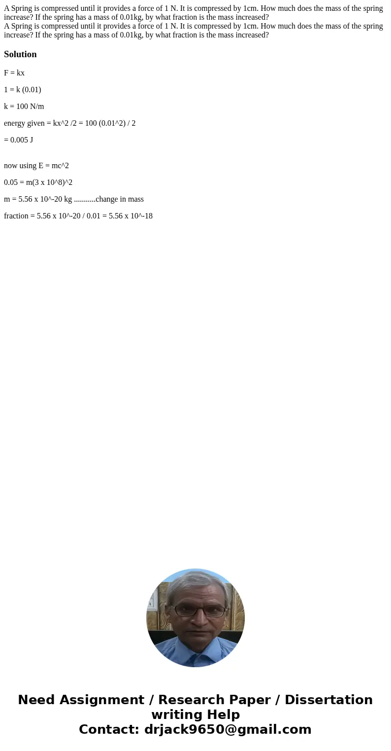 A Spring is compressed until it provides a force of 1 N. It is compressed by 1cm. How much does the mass of the spring increase? If the spring has a mass of 0.0 A Spring is compressed until it provides a force of 1 N. It is compressed by 1cm. How much does the mass of the spring increase? If the spring has a mass of 0.0