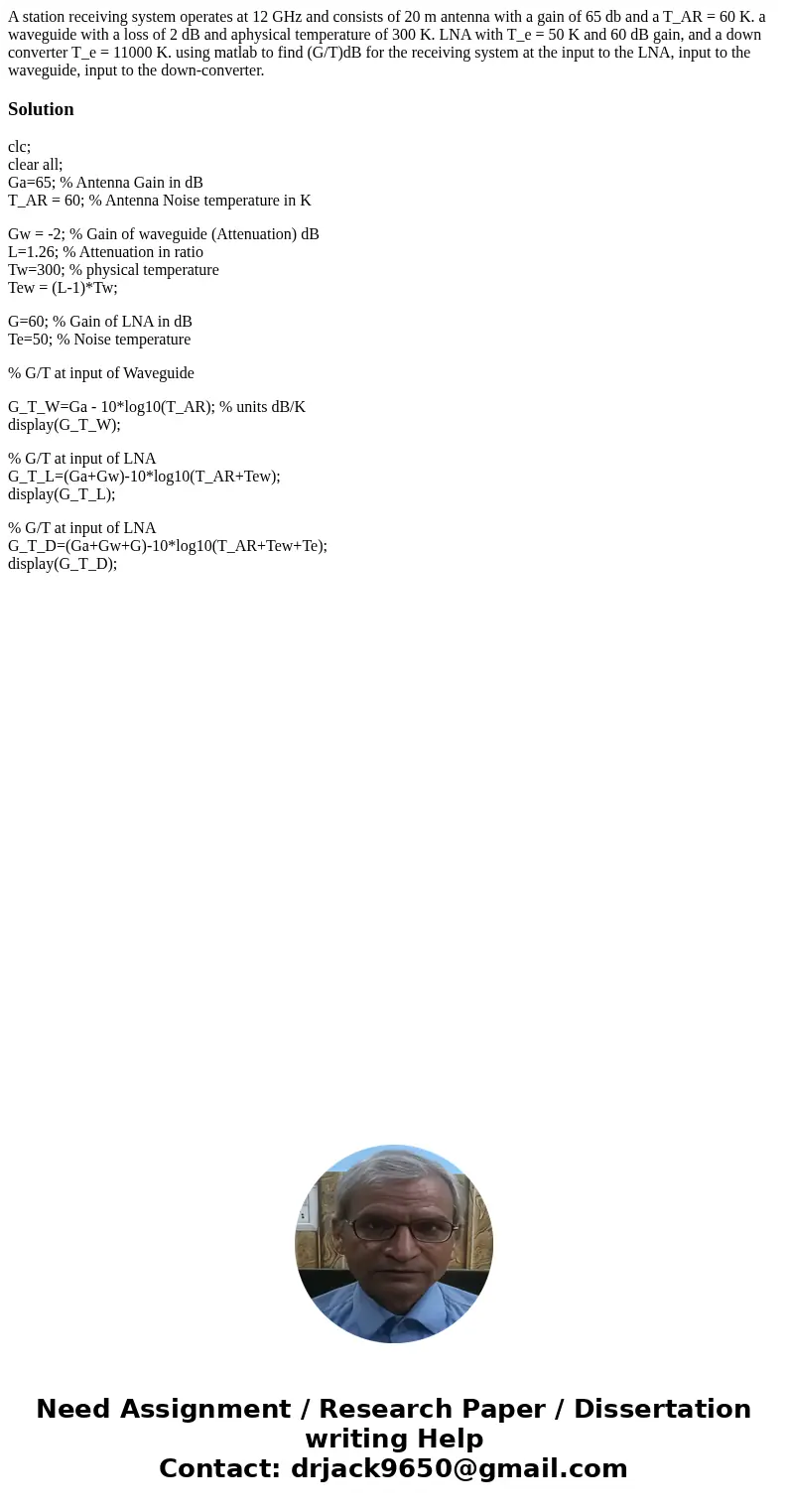 A station receiving system operates at 12 GHz and consists of 20 m antenna with a gain of 65 db and a T_AR = 60 K. a waveguide with a loss of 2 dB and aphysical A station receiving system operates at 12 GHz and consists of 20 m antenna with a gain of 65 db and a T_AR = 60 K. a waveguide with a loss of 2 dB and aphysical