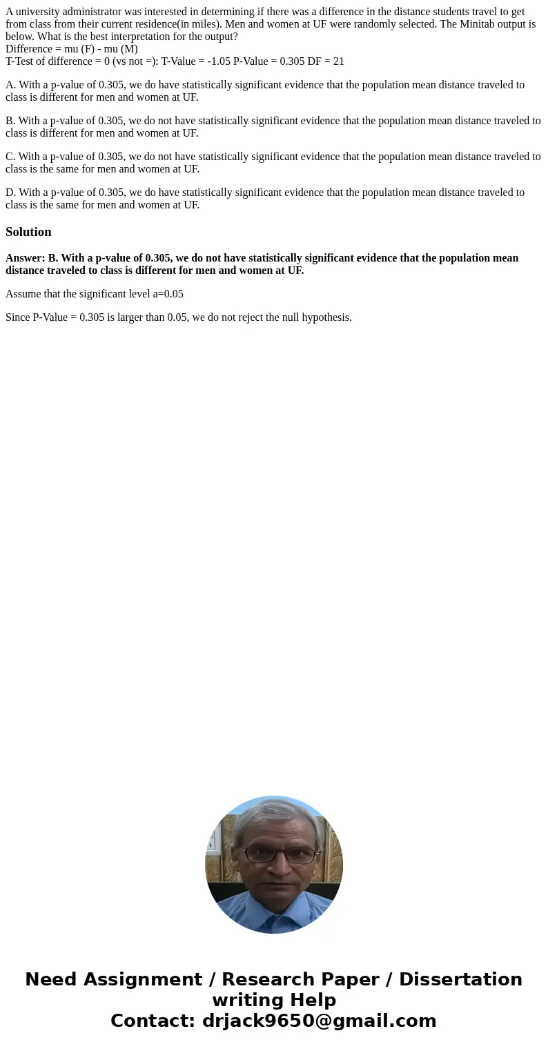 A university administrator was interested in determining if there was a difference in the distance students travel to get from class from their current residenc A university administrator was interested in determining if there was a difference in the distance students travel to get from class from their current residenc