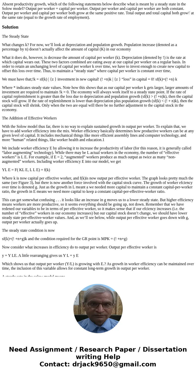 Absent productivity growth, which of the following statements below describe what is meant by a steady state in the Solow model? Output per worker = capital pe  Absent productivity growth, which of the following statements below describe what is meant by a steady state in the Solow model? Output per worker = capital pe