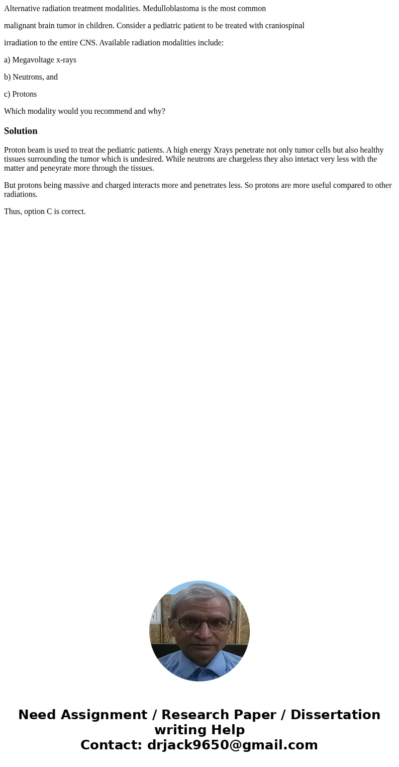 Alternative radiation treatment modalities. Medulloblastoma is the most common malignant brain tumor in children. Consider a pediatric patient to be treated wit Alternative radiation treatment modalities. Medulloblastoma is the most common malignant brain tumor in children. Consider a pediatric patient to be treated wit