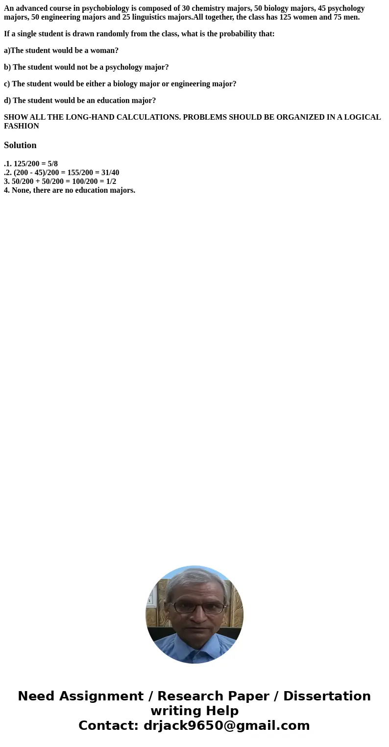 An advanced course in psychobiology is composed of 30 chemistry majors, 50 biology majors, 45 psychology majors, 50 engineering majors and 25 linguistics majors An advanced course in psychobiology is composed of 30 chemistry majors, 50 biology majors, 45 psychology majors, 50 engineering majors and 25 linguistics majors