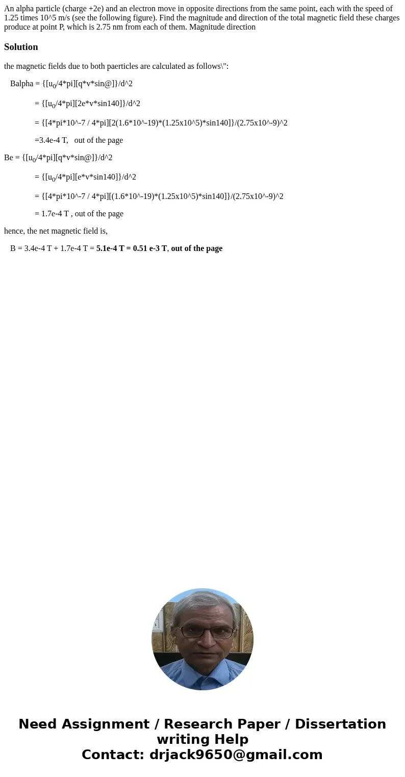 An alpha particle (charge +2e) and an electron move in opposite directions from the same point, each with the speed of 1.25 times 10^5 m/s (see the following f  An alpha particle (charge +2e) and an electron move in opposite directions from the same point, each with the speed of 1.25 times 10^5 m/s (see the following f