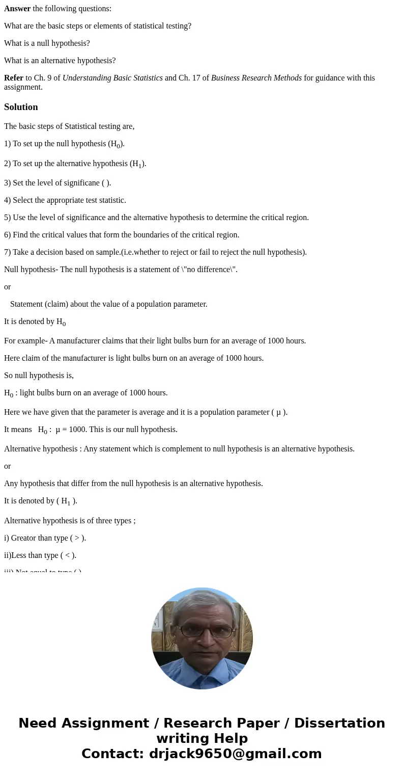 Answer the following questions: What are the basic steps or elements of statistical testing? What is a null hypothesis? What is an alternative hypothesis? Refer Answer the following questions: What are the basic steps or elements of statistical testing? What is a null hypothesis? What is an alternative hypothesis? Refer