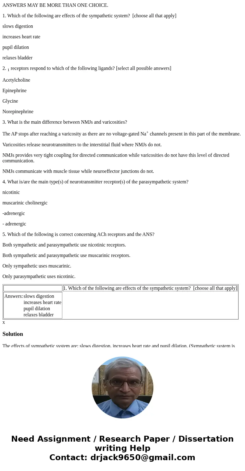 ANSWERS MAY BE MORE THAN ONE CHOICE. 1. Which of the following are effects of the sympathetic system? [choose all that apply] slows digestion increases heart ra