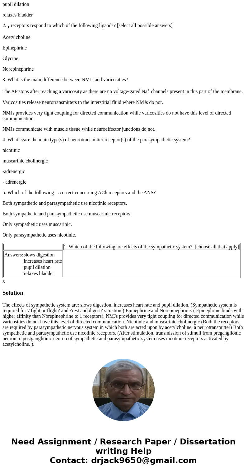 ANSWERS MAY BE MORE THAN ONE CHOICE. 1. Which of the following are effects of the sympathetic system? [choose all that apply] slows digestion increases heart ra