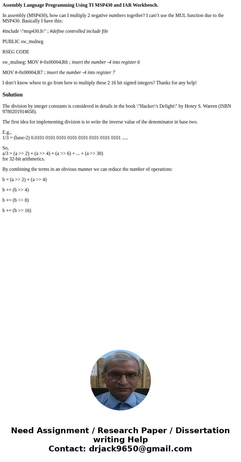 Assembly Language Programming Using TI MSP430 and IAR Workbench. In assembly (MSP430), how can I multiply 2 negative numbers together? I can\'t use the MUL func