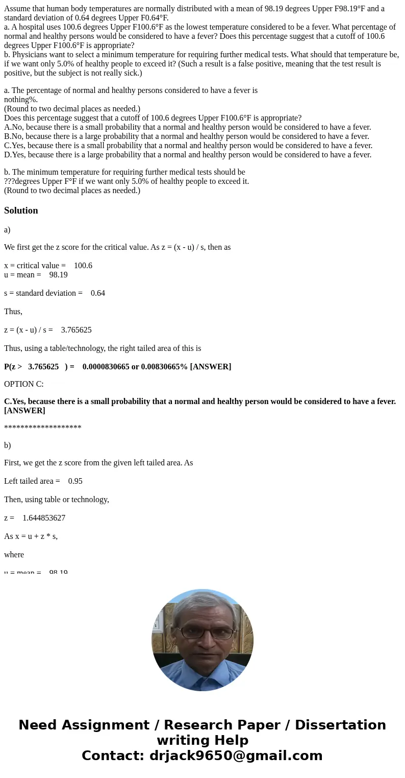 Assume that human body temperatures are normally distributed with a mean of 98.19 degrees Upper F98.19°F and a standard deviation of 0.64 degrees Upper F0.64°F. Assume that human body temperatures are normally distributed with a mean of 98.19 degrees Upper F98.19°F and a standard deviation of 0.64 degrees Upper F0.64°F.