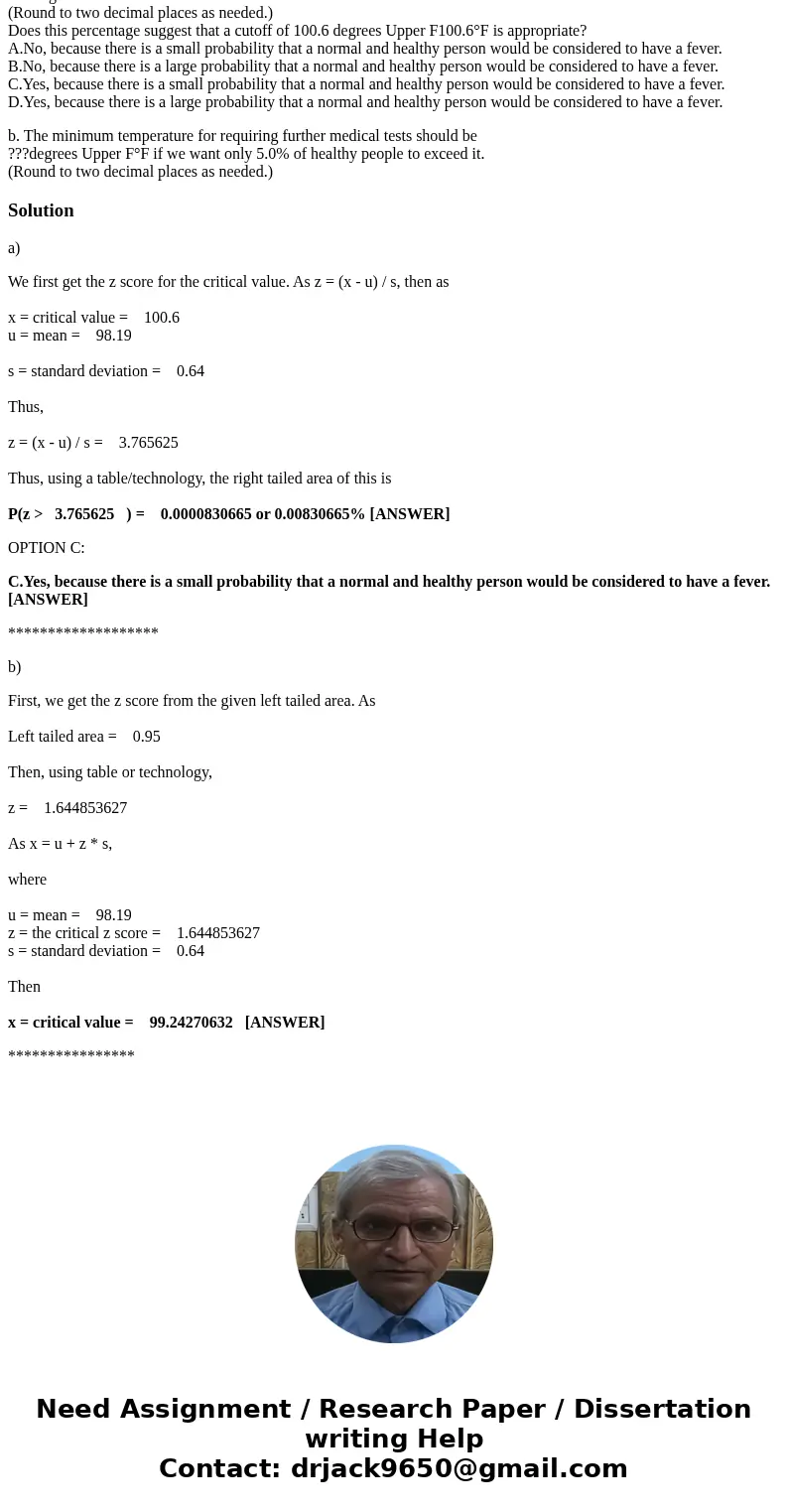 Assume that human body temperatures are normally distributed with a mean of 98.19 degrees Upper F98.19°F and a standard deviation of 0.64 degrees Upper F0.64°F. Assume that human body temperatures are normally distributed with a mean of 98.19 degrees Upper F98.19°F and a standard deviation of 0.64 degrees Upper F0.64°F.