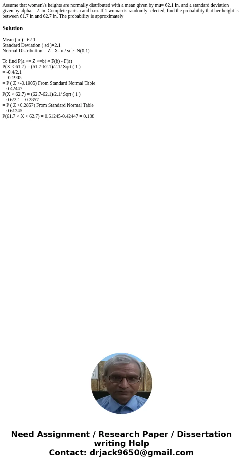 Assume that women\'s heights are normally distributed with a mean given by mu= 62.1 in. and a standard deviation given by alpha = 2. in. Complete parts a and b  Assume that women\'s heights are normally distributed with a mean given by mu= 62.1 in. and a standard deviation given by alpha = 2. in. Complete parts a and b