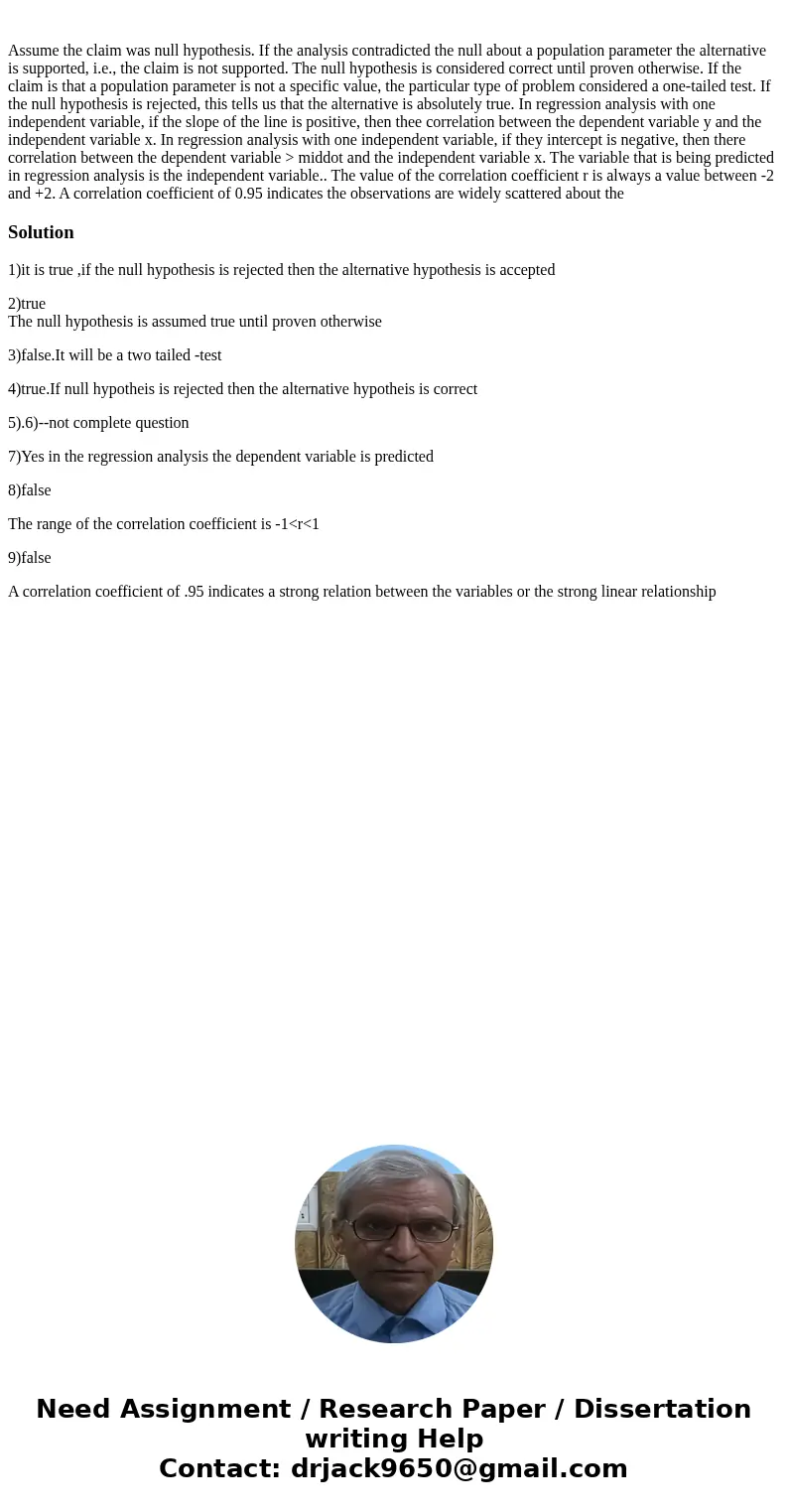  Assume the claim was null hypothesis. If the analysis contradicted the null about a population parameter the alternative is supported, i.e., the claim is not s