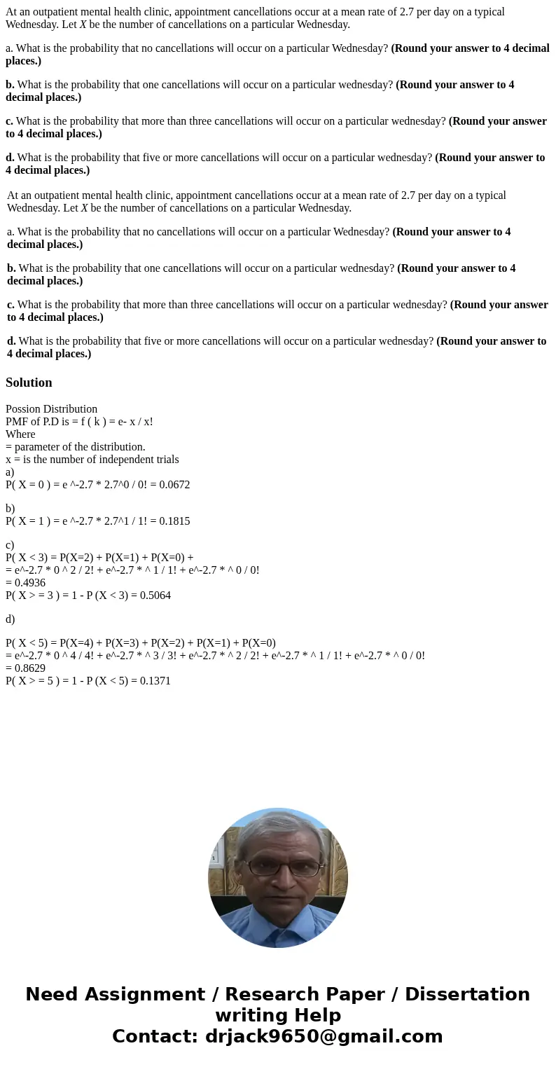 At an outpatient mental health clinic, appointment cancellations occur at a mean rate of 2.7 per day on a typical Wednesday. Let X be the number of cancellation At an outpatient mental health clinic, appointment cancellations occur at a mean rate of 2.7 per day on a typical Wednesday. Let X be the number of cancellation