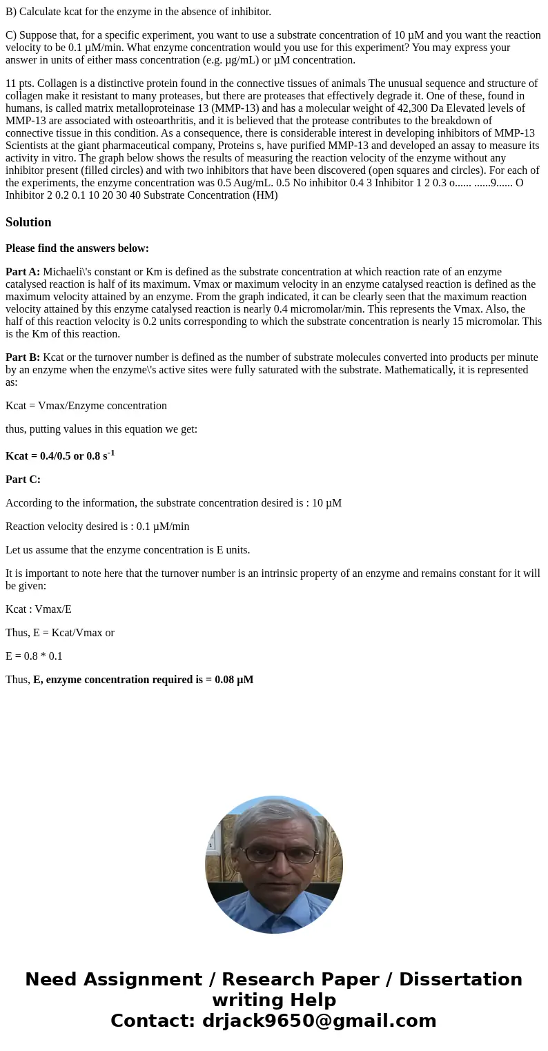 B) Calculate kcat for the enzyme in the absence of inhibitor. C) Suppose that, for a specific experiment, you want to use a substrate concentration of 10 µM and B) Calculate kcat for the enzyme in the absence of inhibitor. C) Suppose that, for a specific experiment, you want to use a substrate concentration of 10 µM and