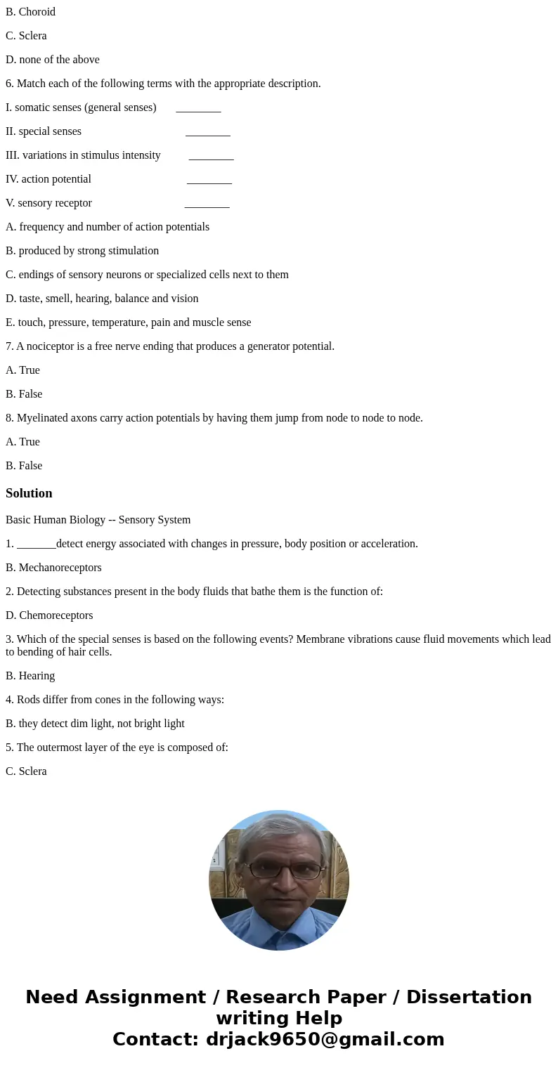 Basic Human Biology -- Sensory System 1. _______detect energy associated with changes in pressure, body position or acceleration. A. Chemoreceptors B. Mechanore