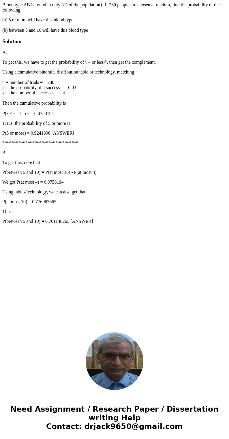 Blood type AB is found in only 3% of the population†. If 280 people are chosen at random, find the probability of the following. (a) 5 or more will have this bl Blood type AB is found in only 3% of the population†. If 280 people are chosen at random, find the probability of the following. (a) 5 or more will have this bl