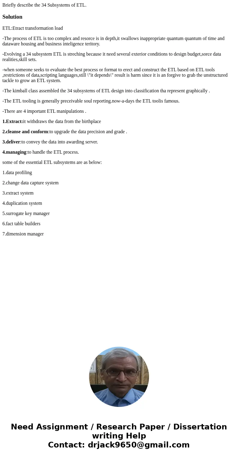 Briefly describe the 34 Subsystems of ETL.SolutionETL:Etract transformation load -The process of ETL is too complex and resorce is in depth,it swallows inapprop Briefly describe the 34 Subsystems of ETL.SolutionETL:Etract transformation load -The process of ETL is too complex and resorce is in depth,it swallows inapprop
