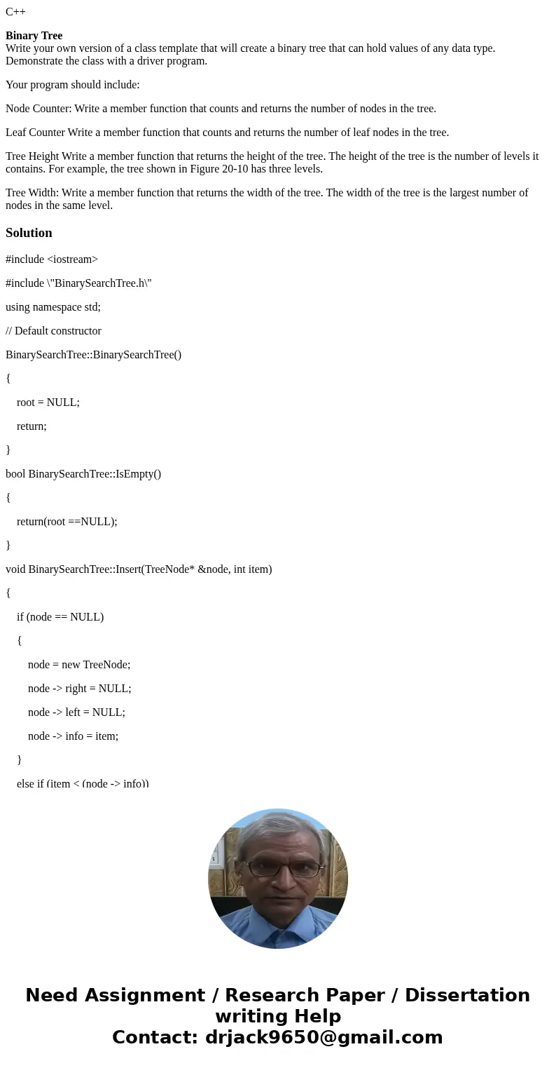C++ Binary Tree Write your own version of a class template that will create a binary tree that can hold values of any data type. Demonstrate the class with a dr