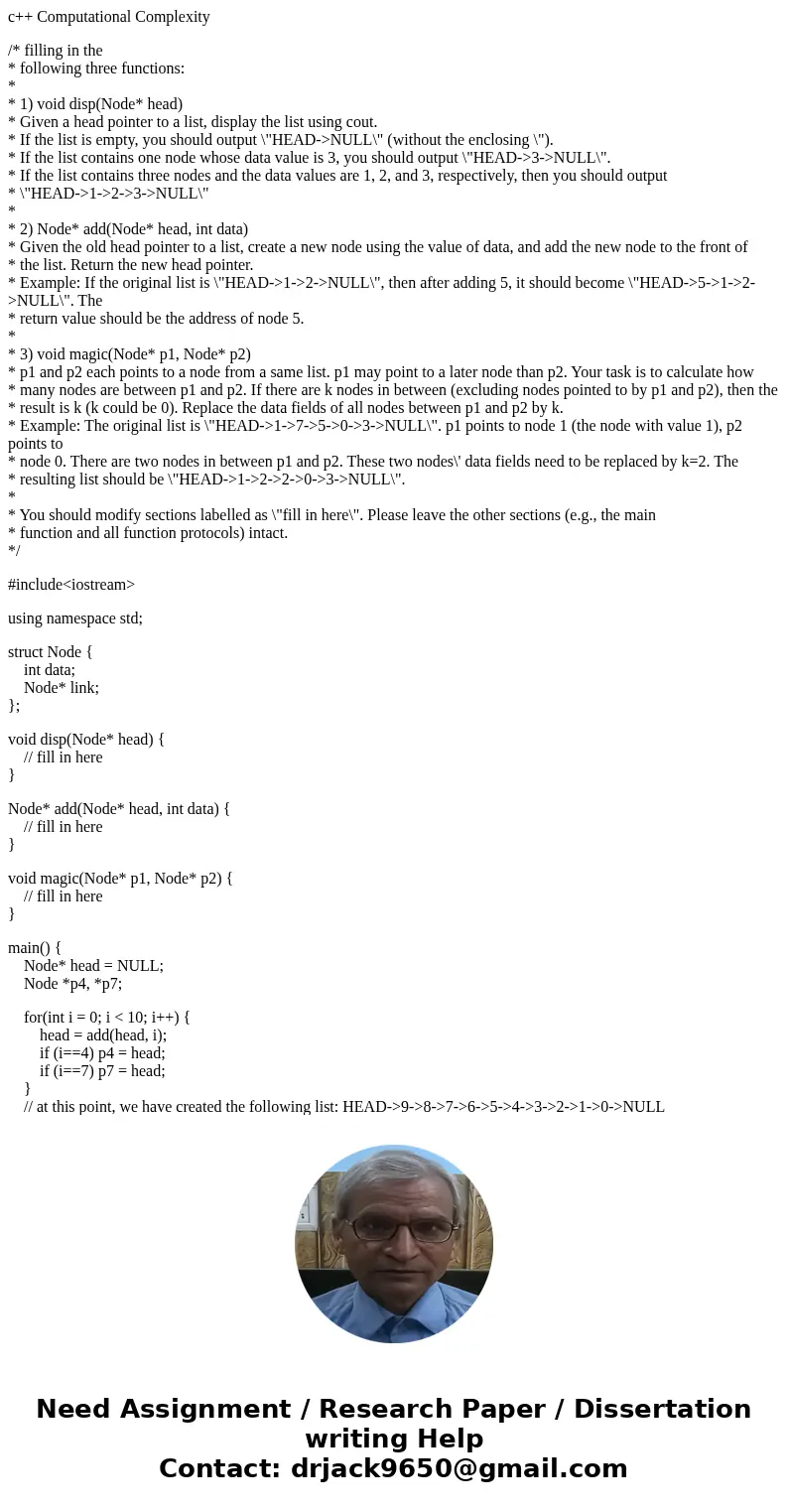 c++ Computational Complexity /* filling in the * following three functions: * * 1) void disp(Node* head) * Given a head pointer to a list, display the list usin c++ Computational Complexity /* filling in the * following three functions: * * 1) void disp(Node* head) * Given a head pointer to a list, display the list usin
