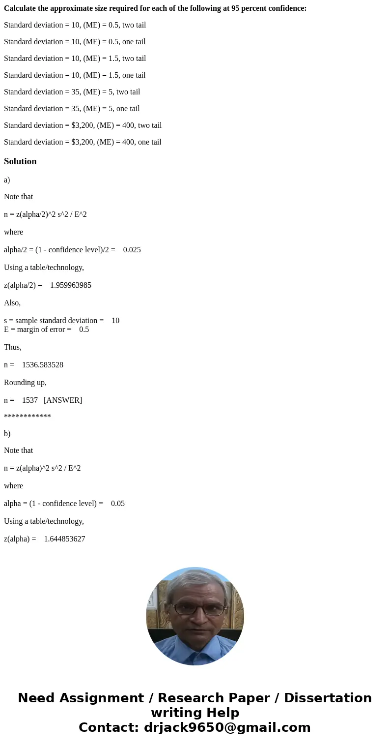 Calculate the approximate size required for each of the following at 95 percent confidence: Standard deviation = 10, (ME) = 0.5, two tail Standard deviation = 1 Calculate the approximate size required for each of the following at 95 percent confidence: Standard deviation = 10, (ME) = 0.5, two tail Standard deviation = 1