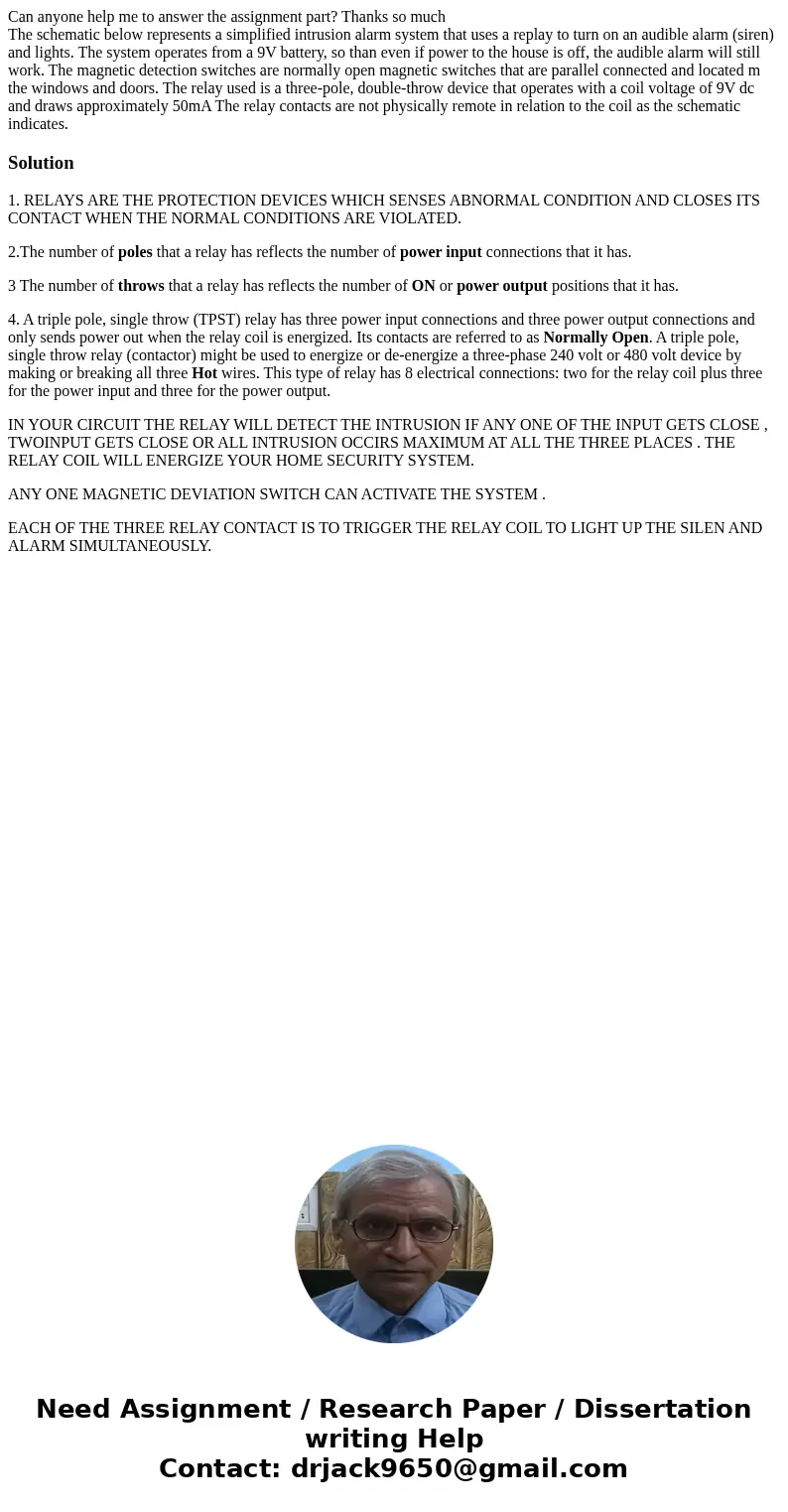 Can anyone help me to answer the assignment part? Thanks so much The schematic below represents a simplified intrusion alarm system that uses a replay to turn o Can anyone help me to answer the assignment part? Thanks so much The schematic below represents a simplified intrusion alarm system that uses a replay to turn o