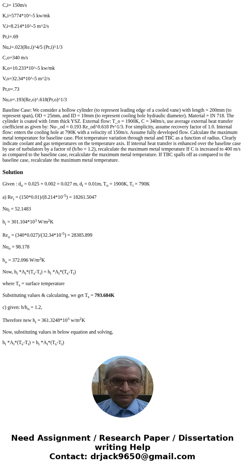 C,i= 150m/s K,i=5774*10^-5 kw/mk V,i=8.214*10^-5 m^2/s Pr,i=.69 Nu,i=.023(Re,i)^4/5 (Pr,i)^1/3 C,o=340 m/s K,o=10.233*10^-5 kw/mk V,o=32.34*10^-5 m^2/s Pr,o=.73 C,i= 150m/s K,i=5774*10^-5 kw/mk V,i=8.214*10^-5 m^2/s Pr,i=.69 Nu,i=.023(Re,i)^4/5 (Pr,i)^1/3 C,o=340 m/s K,o=10.233*10^-5 kw/mk V,o=32.34*10^-5 m^2/s Pr,o=.73