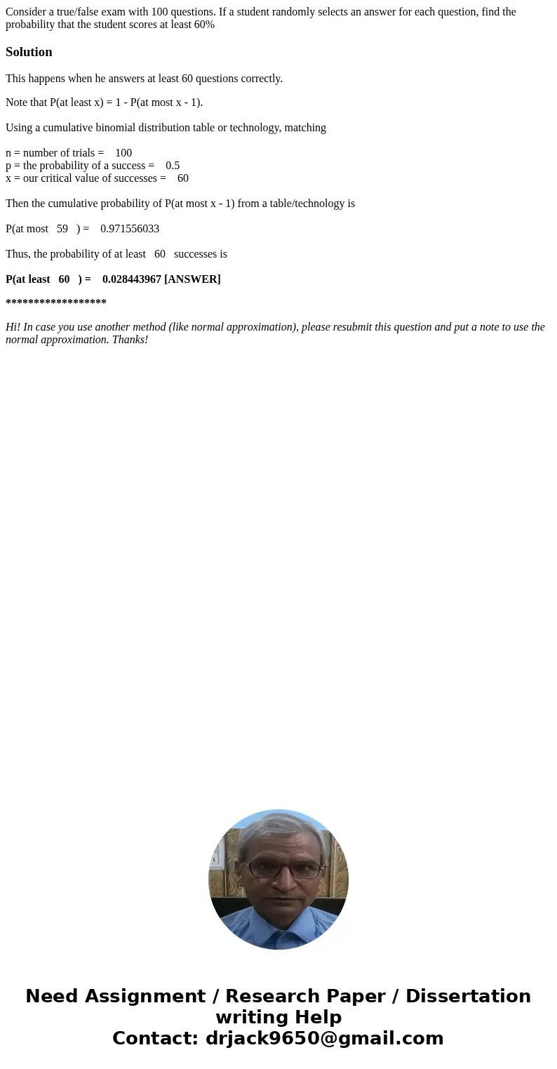 Consider a true/false exam with 100 questions. If a student randomly selects an answer for each question, find the probability that the student scores at least  Consider a true/false exam with 100 questions. If a student randomly selects an answer for each question, find the probability that the student scores at least