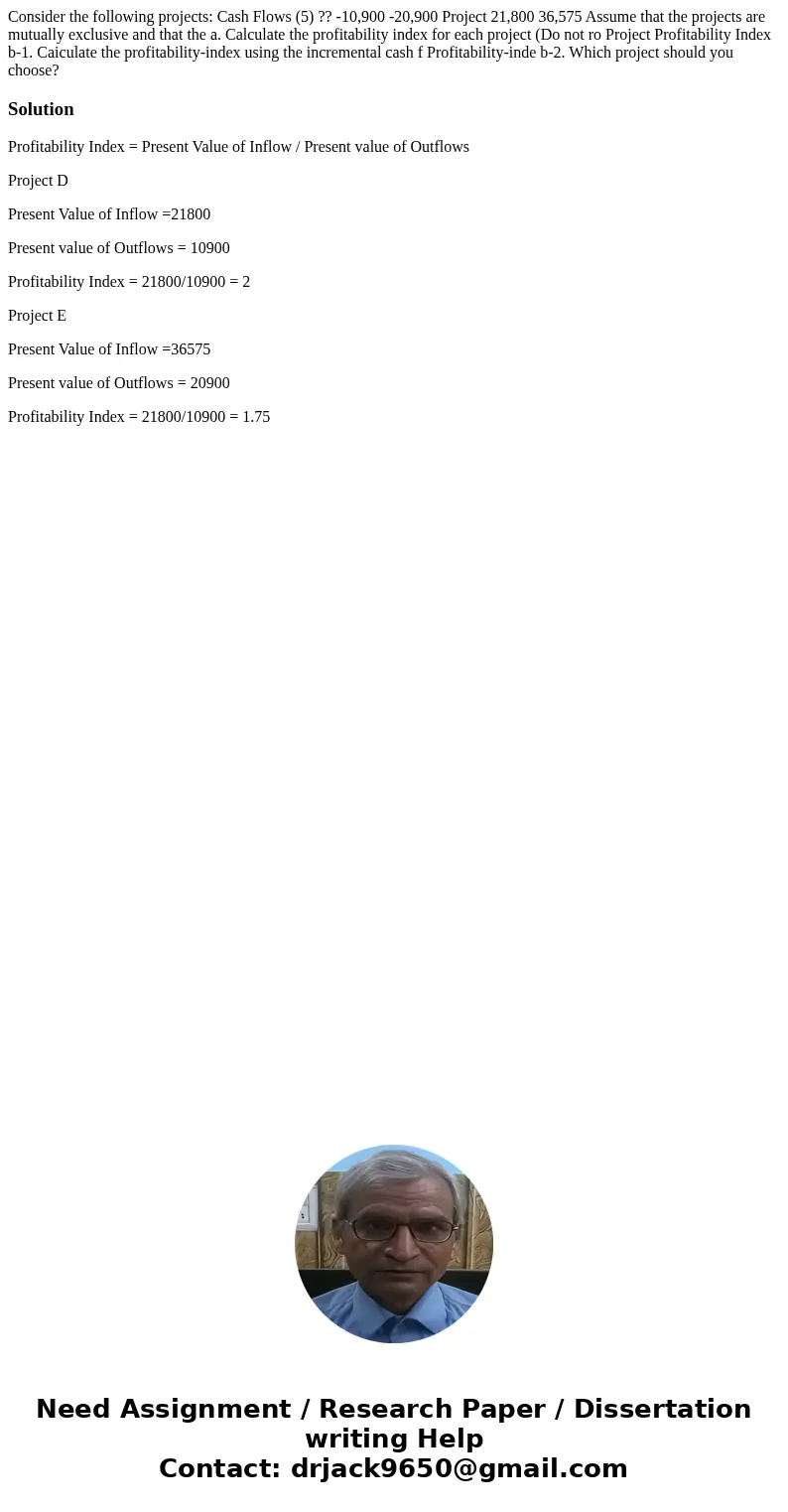  Consider the following projects: Cash Flows (5) ?? -10,900 -20,900 Project 21,800 36,575 Assume that the projects are mutually exclusive and that the a. Calcul